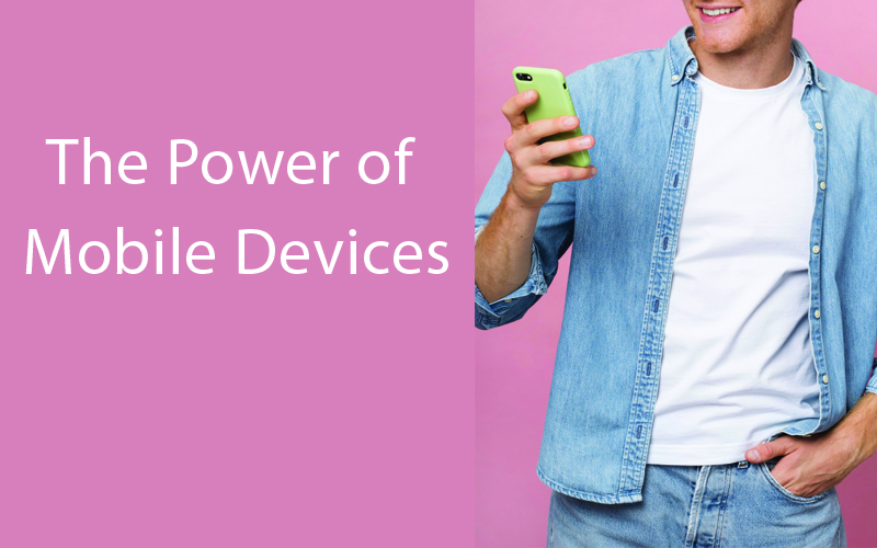 The Power of Mobile Devices